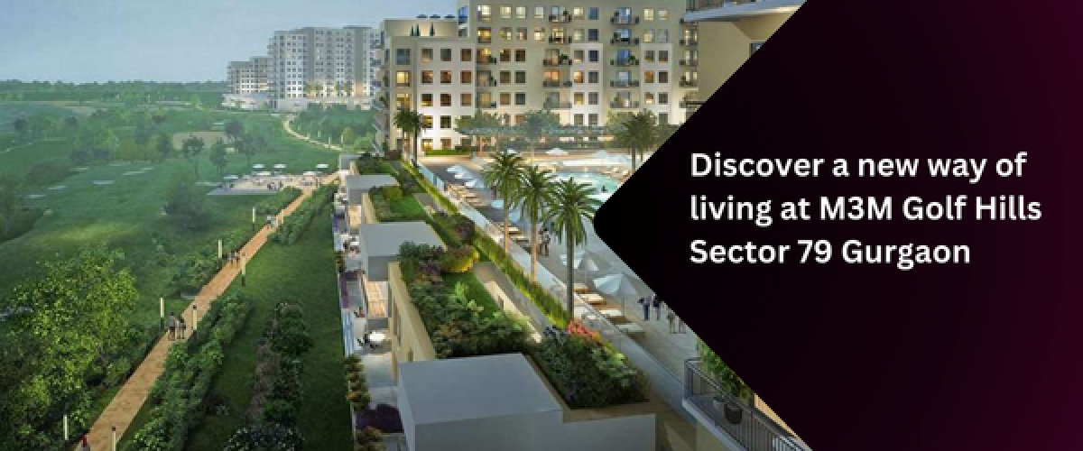 discover-a-new-way-of-living-at-m3m-golf-hills-sector-79-gurgaon